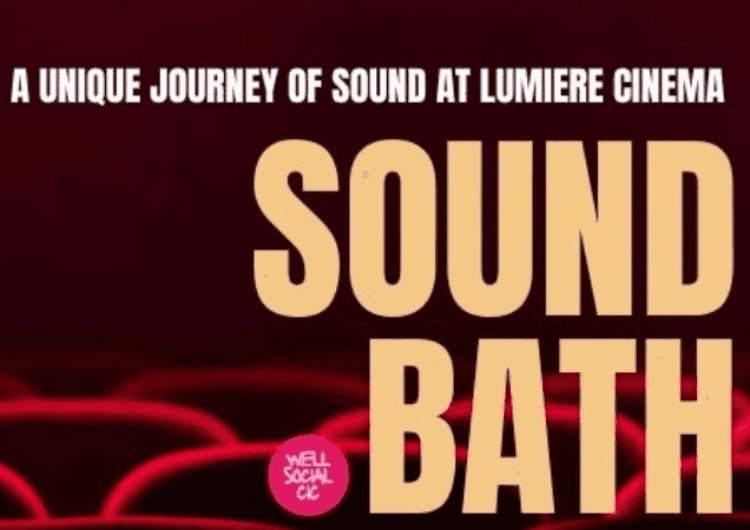 Sound Bath in Stillness -  A Unique Journey of Sound at Lumiere Cinema